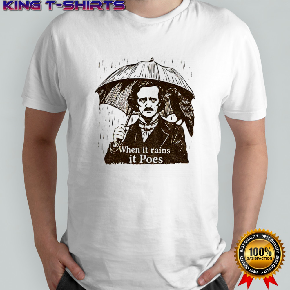 Edgar Allen Poe when it rains it poes shirt