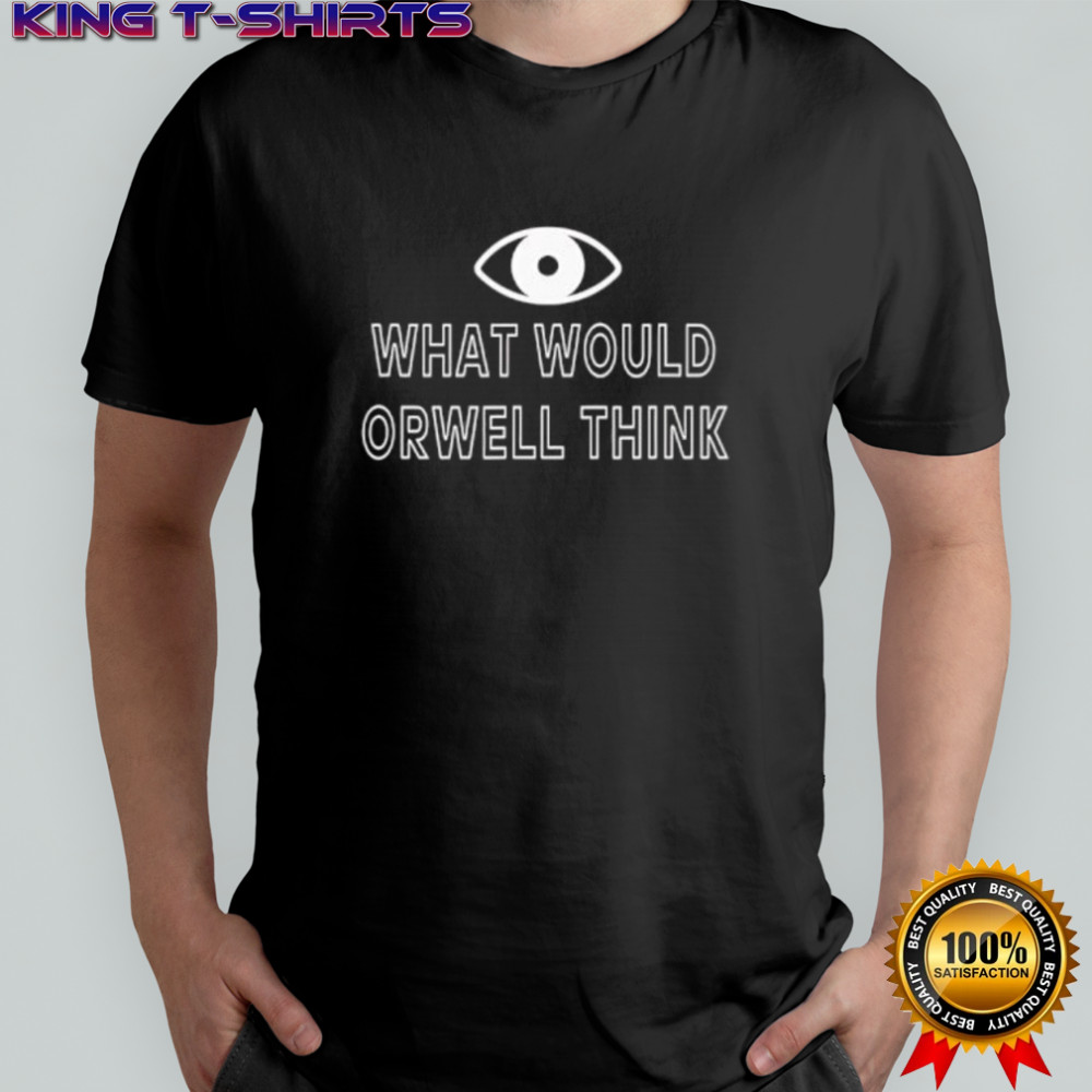 Elon Musk What Would Orwell Think shirt