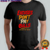 Excuses Don’t Pay Bills collective wear shirt