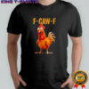 F-caw-f chicken humor shirt