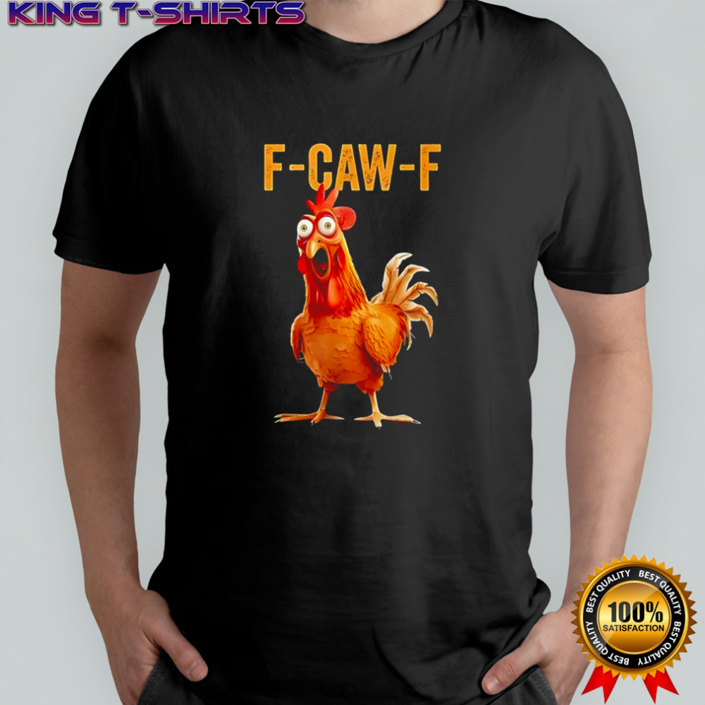 F-caw-f chicken humor shirt