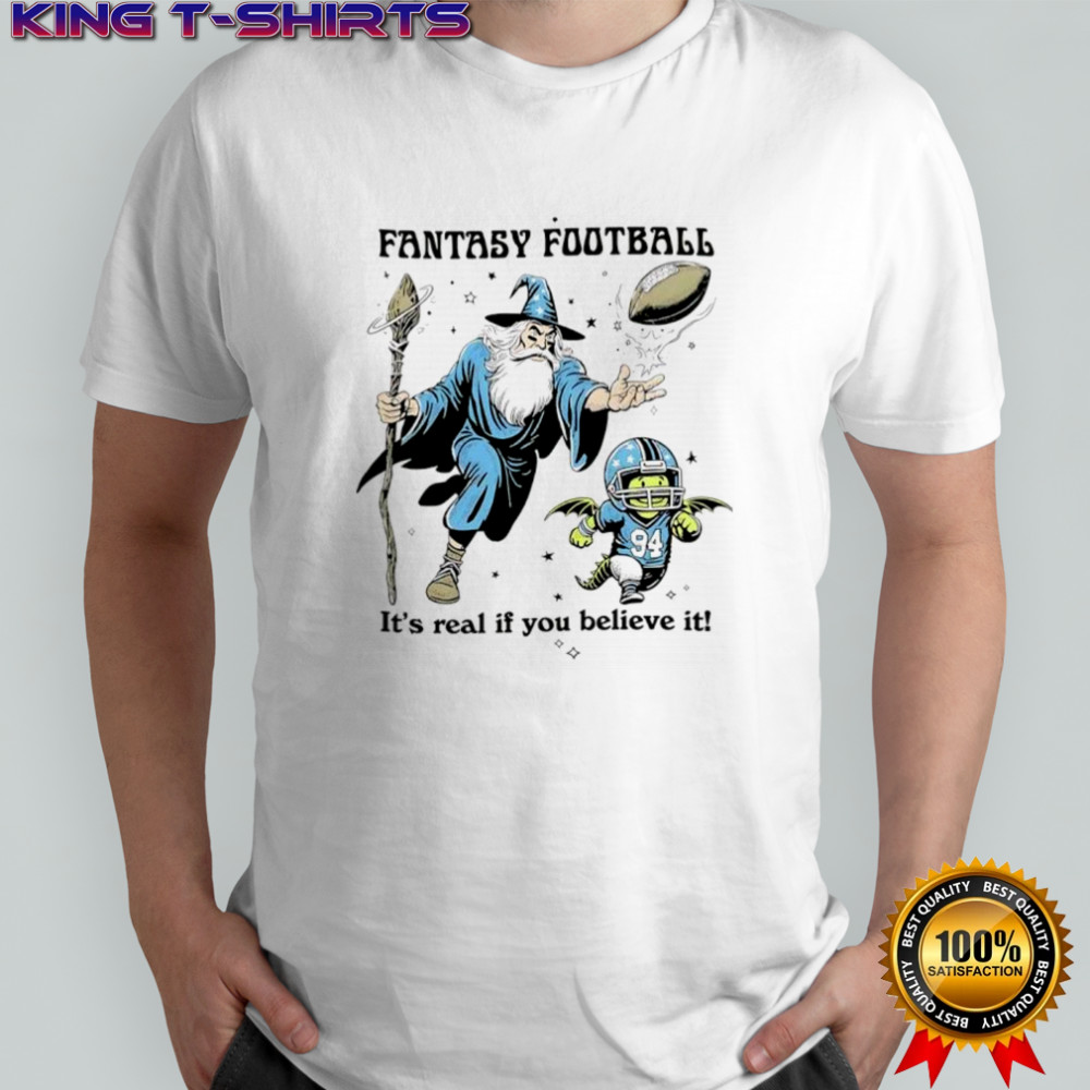 Fantasy Football it’s real if you believe it shirt