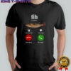 Fih is calling meme stupid meme shirt