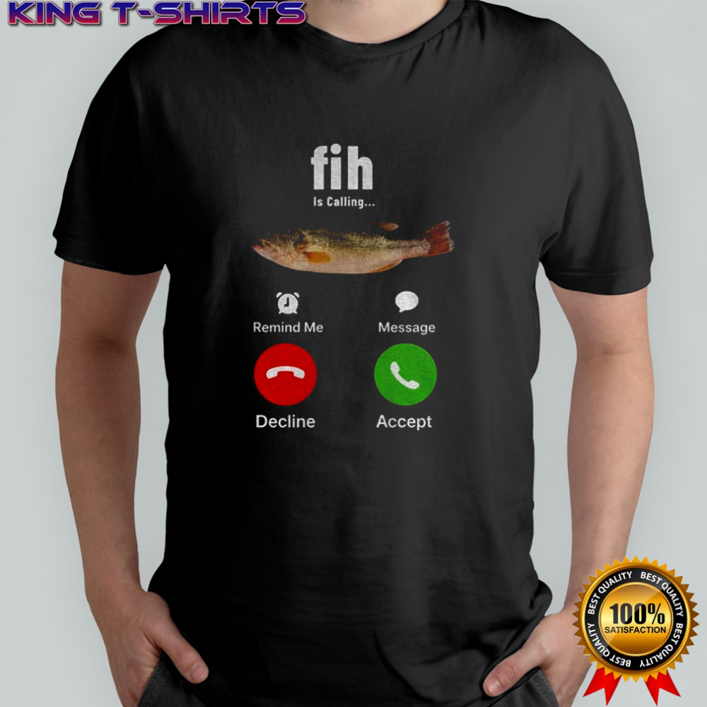 Fih is calling meme stupid meme shirt