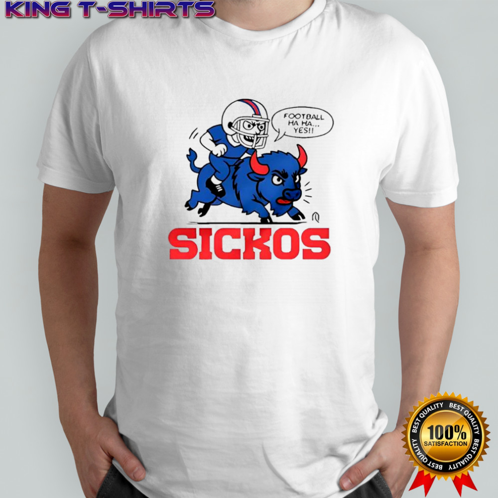 Football ha ha yes sickos Buffalo Bills shirt