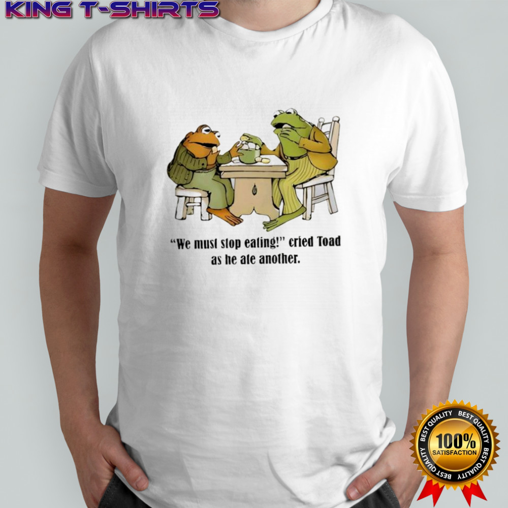 Frog and Toad We Must Stop Eating shirt