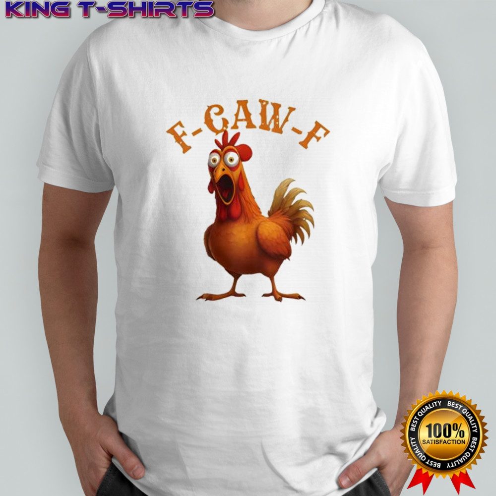 Funny F-Caw-F Chicken funny shirt