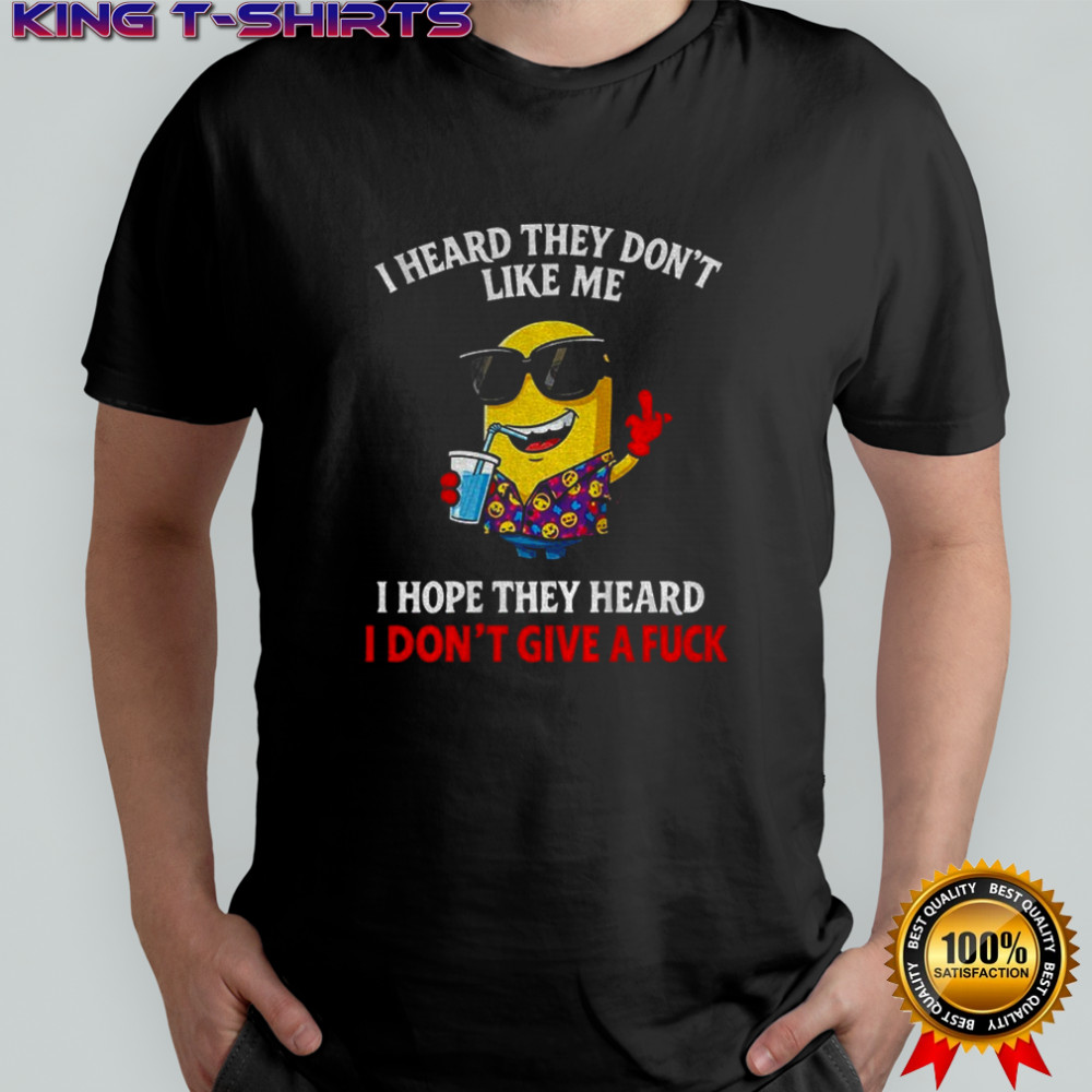 Funny minion middle finger I heard they don’t like me I hope they heard I don’t give a fuck shirt