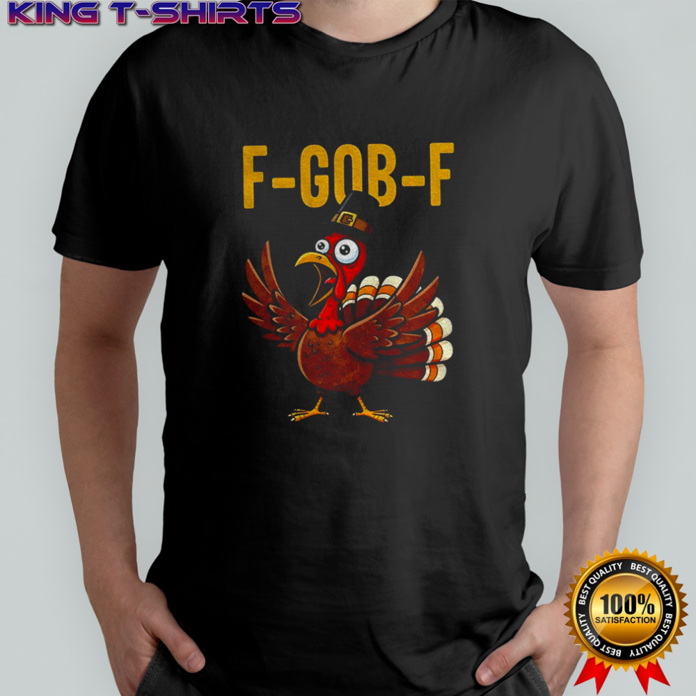 Funny thanksgiving turkey F Gob F meme 2025 shirt