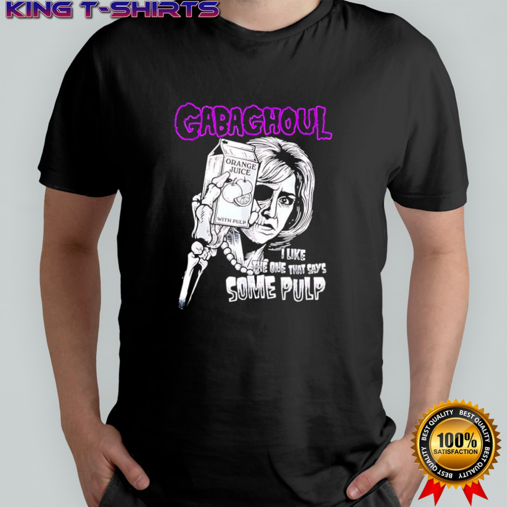 Gabaghoul I like the one that says some pulp shirt