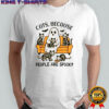 Ghost Cats Because People Are Spooky T-Shirt