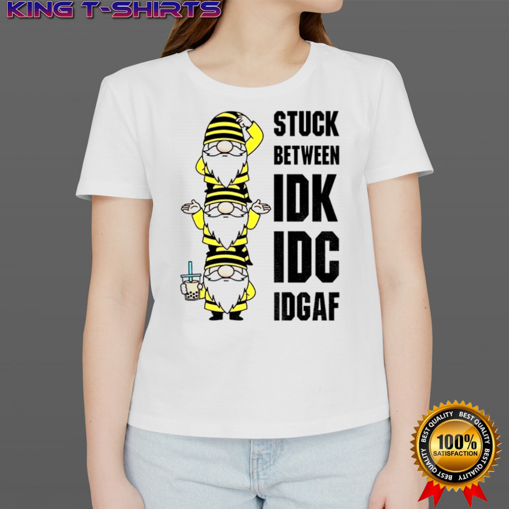 Gnome stuck between IDK IDC IDGAF shirt