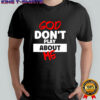 God don’t play about me shirt