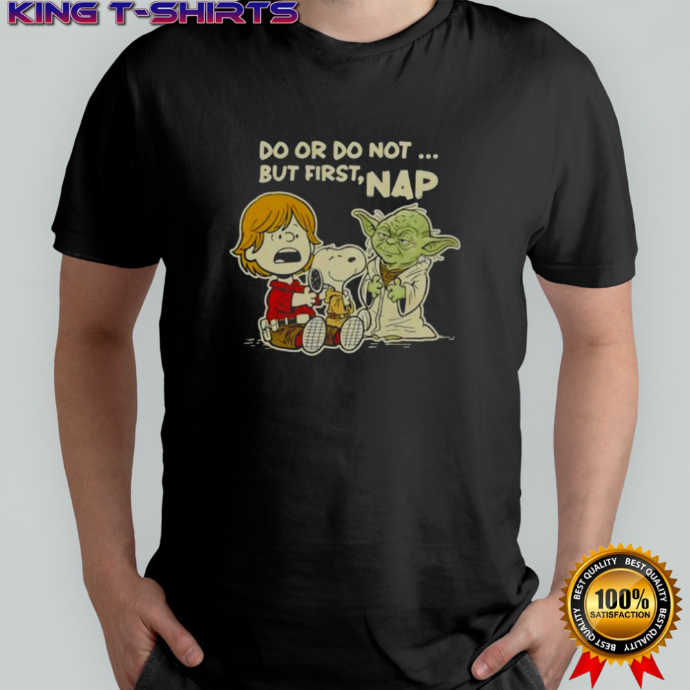 Good Star Wars Do Or Do Not But First Nap T-Shirt