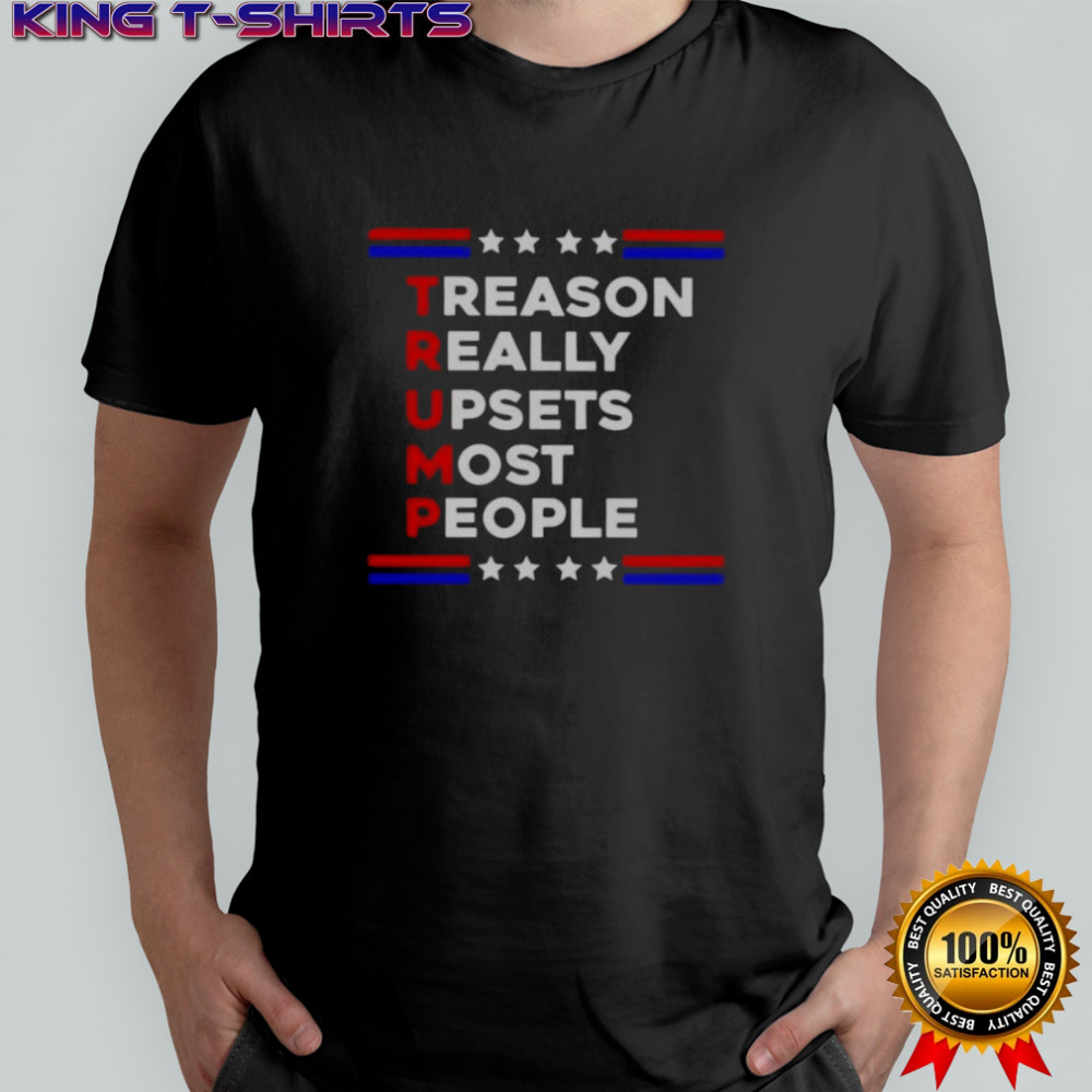 Good Trump Treason Really Upsets Most People T-Shirt