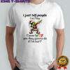 Grinch i just tell people i’m fine cause wtf are they gonna do if i’m not shirt