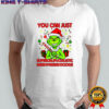 Grinch you can just supercalifuckilistic kissmyassadocious Christmas shirt