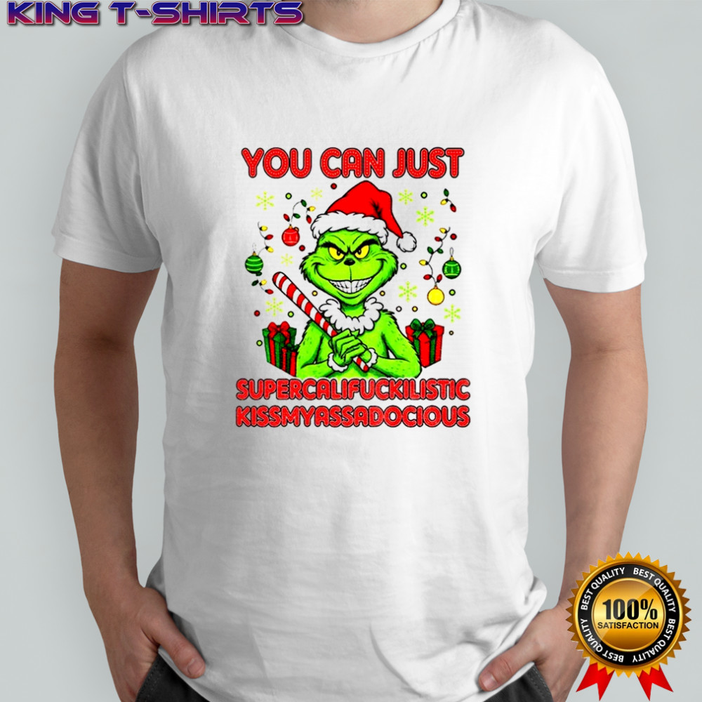 Grinch you can just supercalifuckilistic kissmyassadocious Christmas shirt