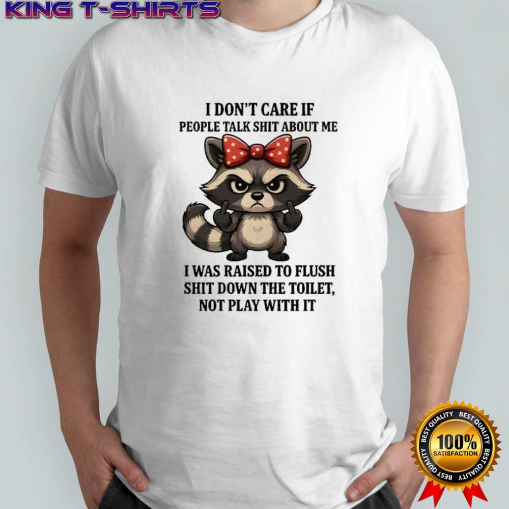Grumpy Racoon middle finger I don’t care if people talk shit about me shirt