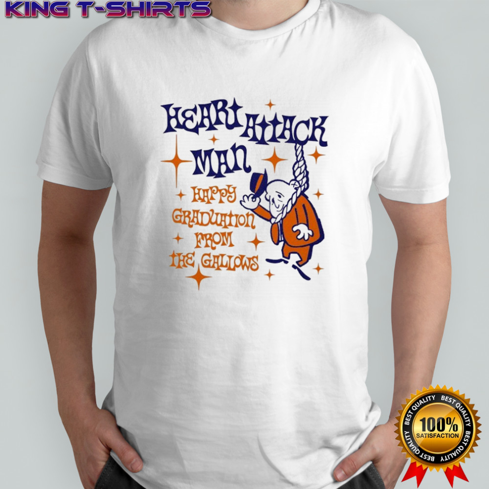Heart Attack Man Happy Graduation From The Gallows T-shirt