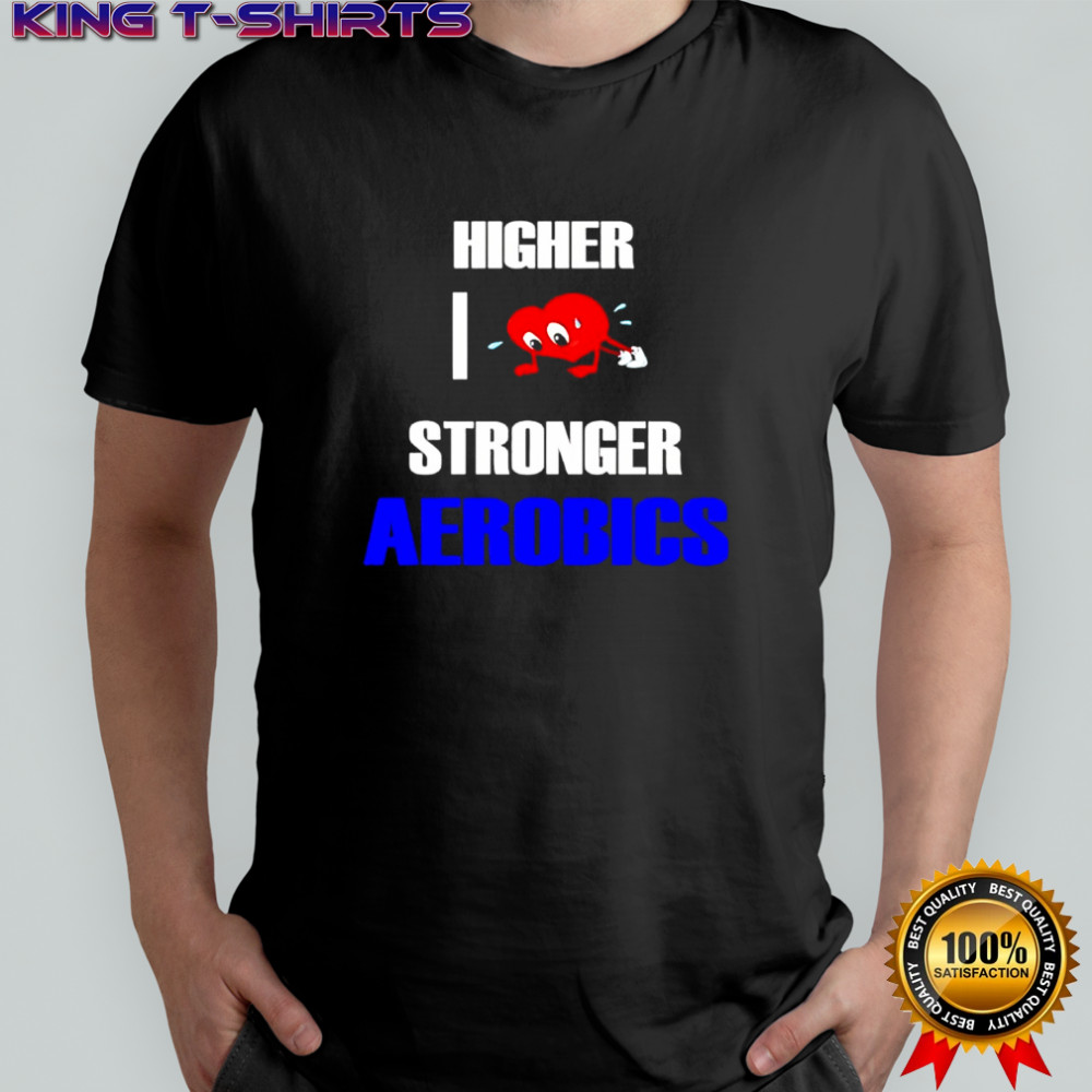 Higher I love Stronge Aerobics shirt