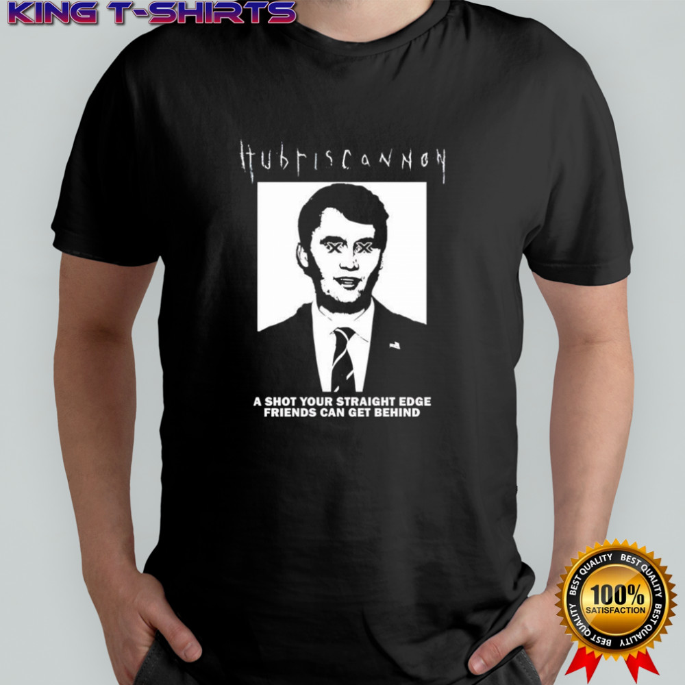 Hubris Cannon a shot your straight ed friends can get behind shirt