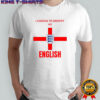 I Choose To Identify As English T-Shirt