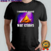 I committed several war crimes shirt