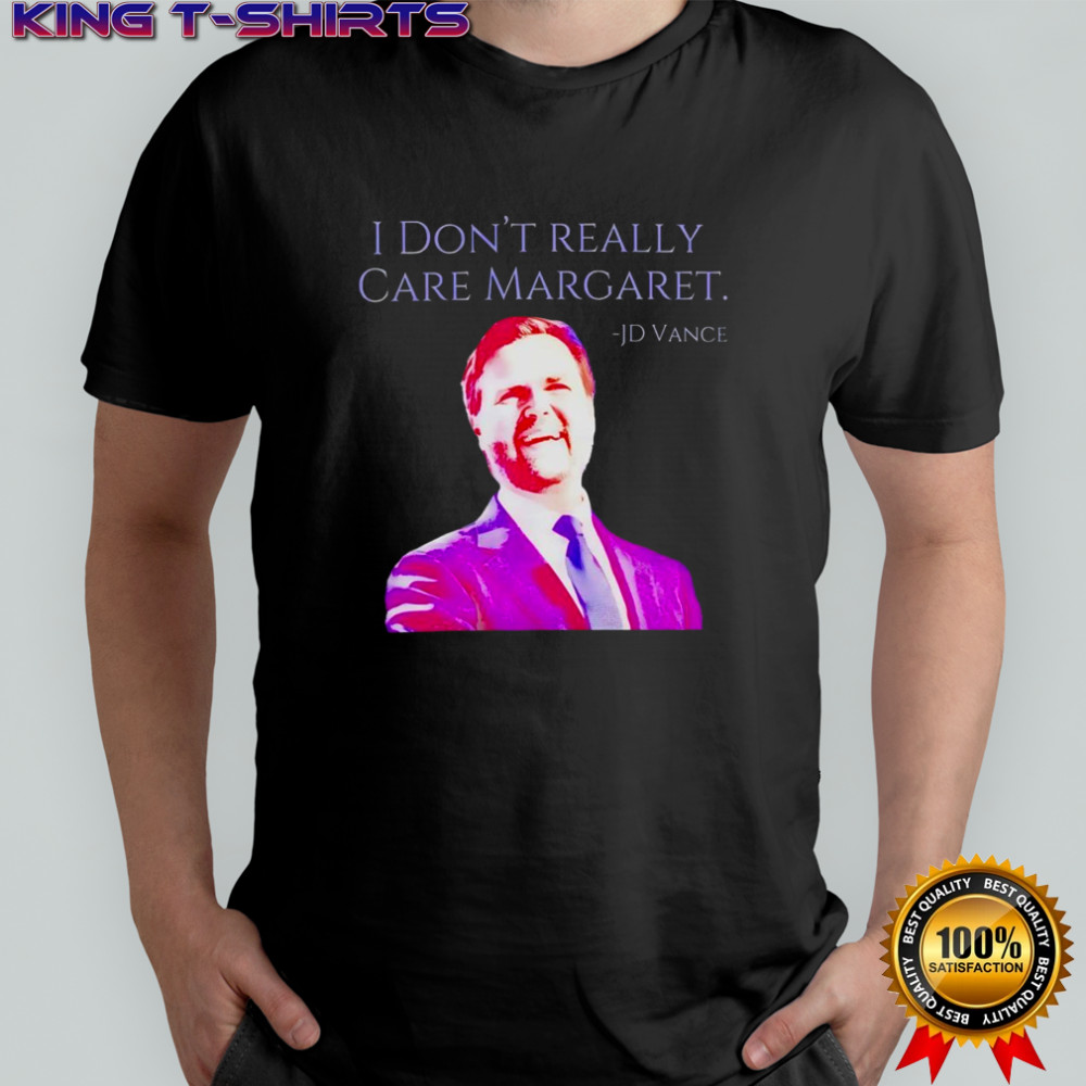 I don’t really care Margaret JD Vance 2025 shirt