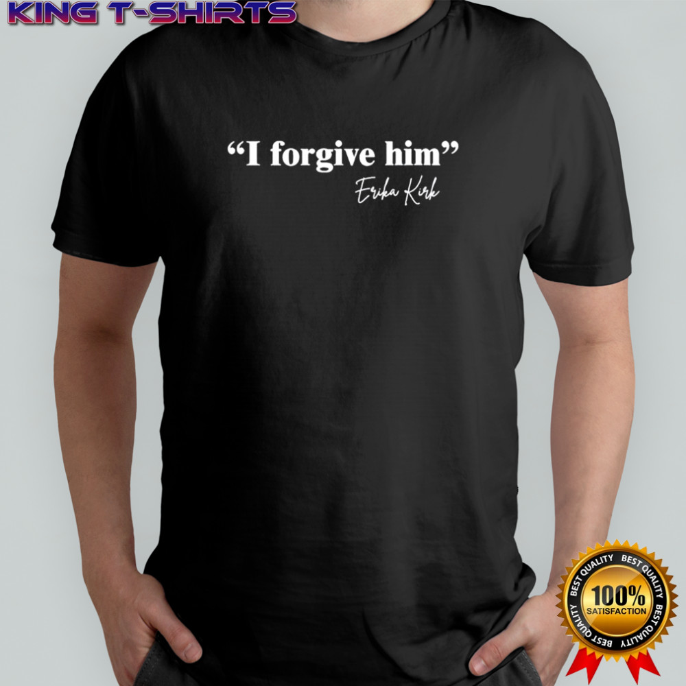 I Forgive Him Erika Kirk signature shirt