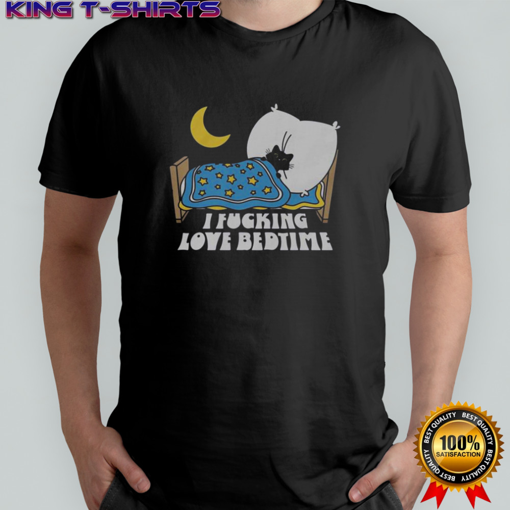I Fucking Love Bedtime T-Shirt