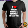 I Heart Matcha Clairo & Feminist Literature shirt