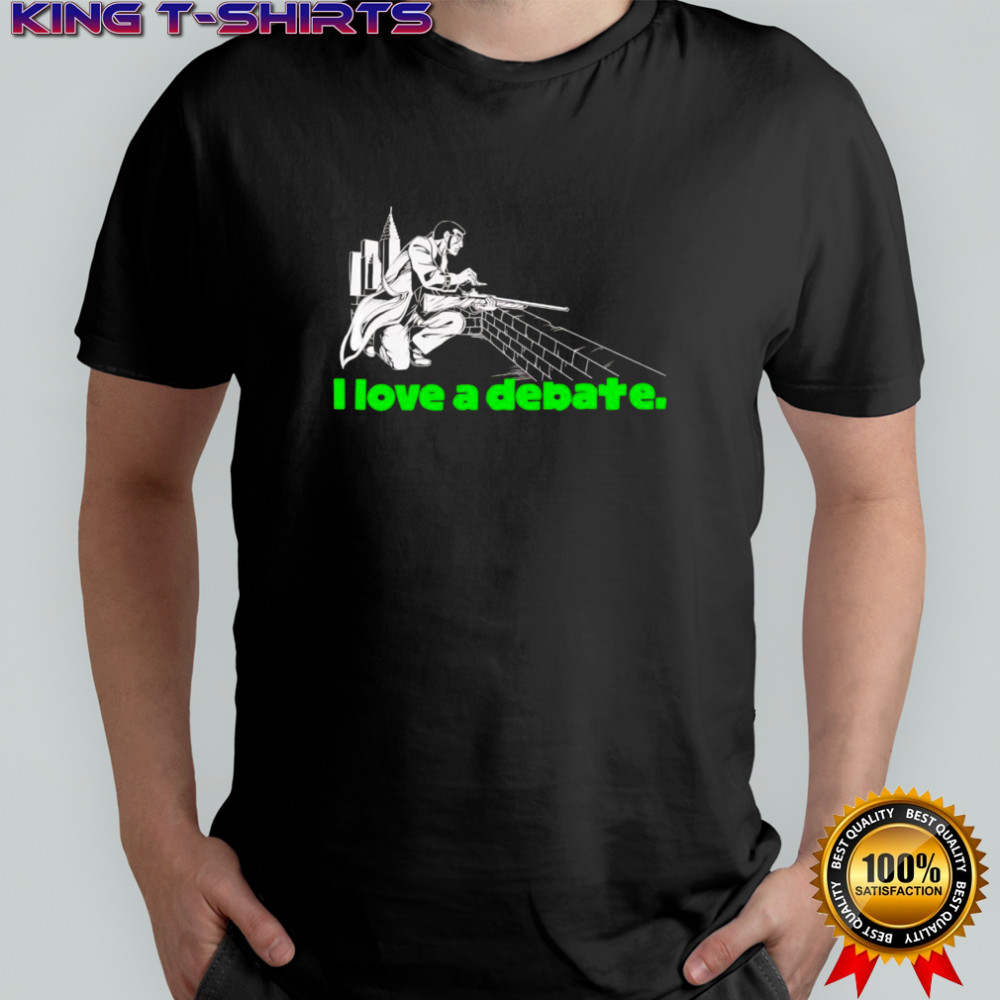 I love a debate shirt