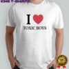 I love toxic boys shirt