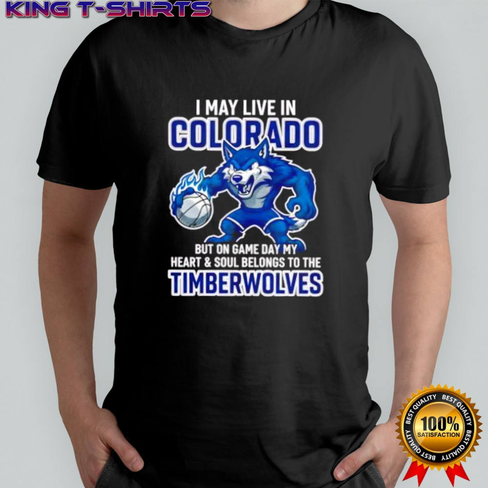 I may live in Colorado but on game day my heart and soul belongs to the Minnesota Timberwolves shirt