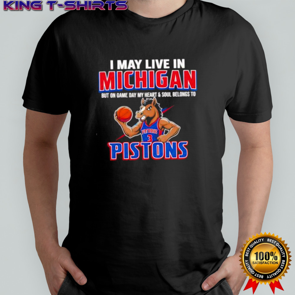 I may live in Michigan but on game day my heart and soul belongs to the Detroit Pistons shirt