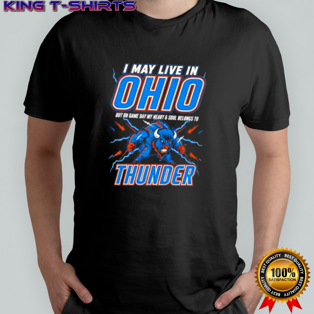 I may live in Ohio but on game day my heart and soul belongs to the Oklahoma City Thunder shirt