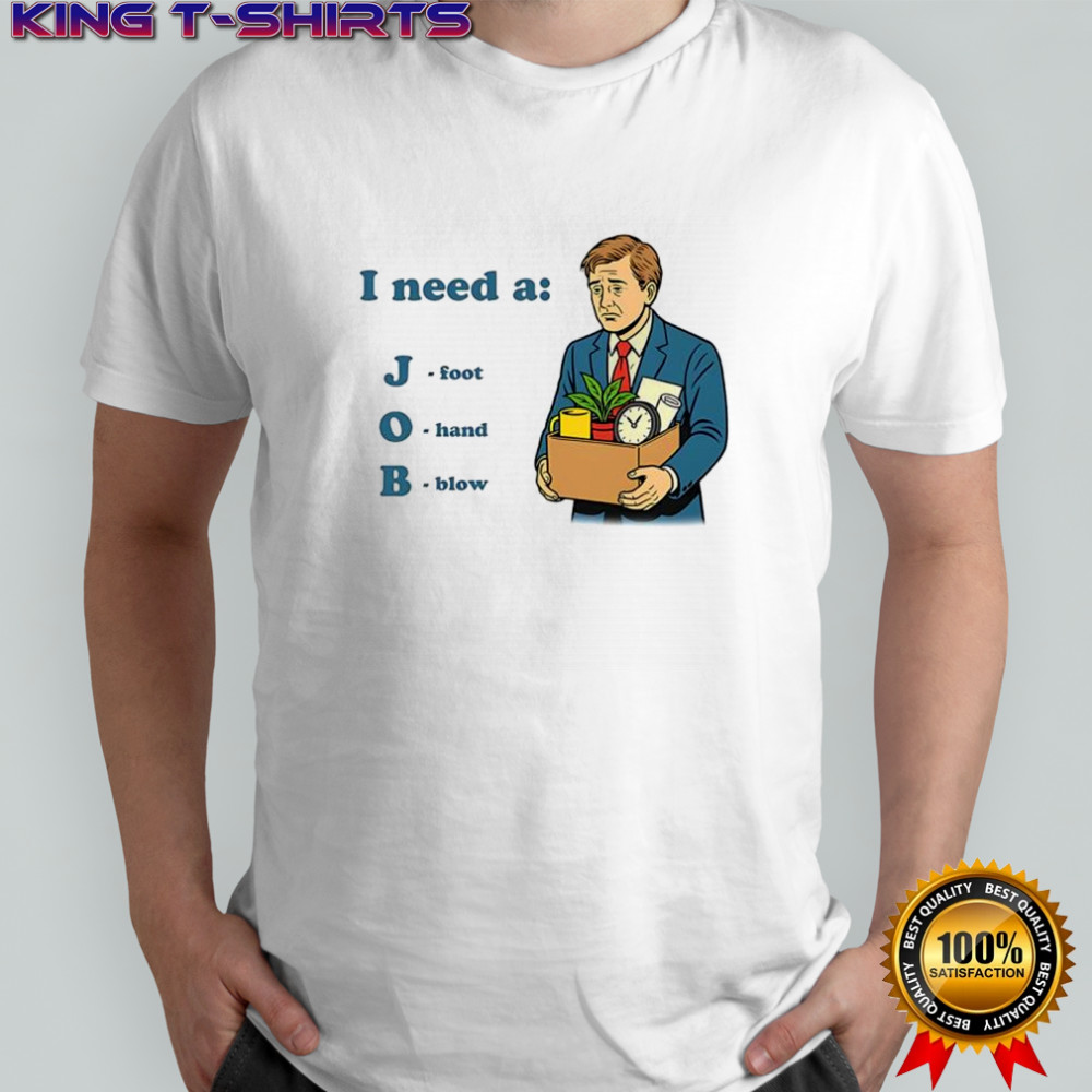I need a job foot hand blow office shirt