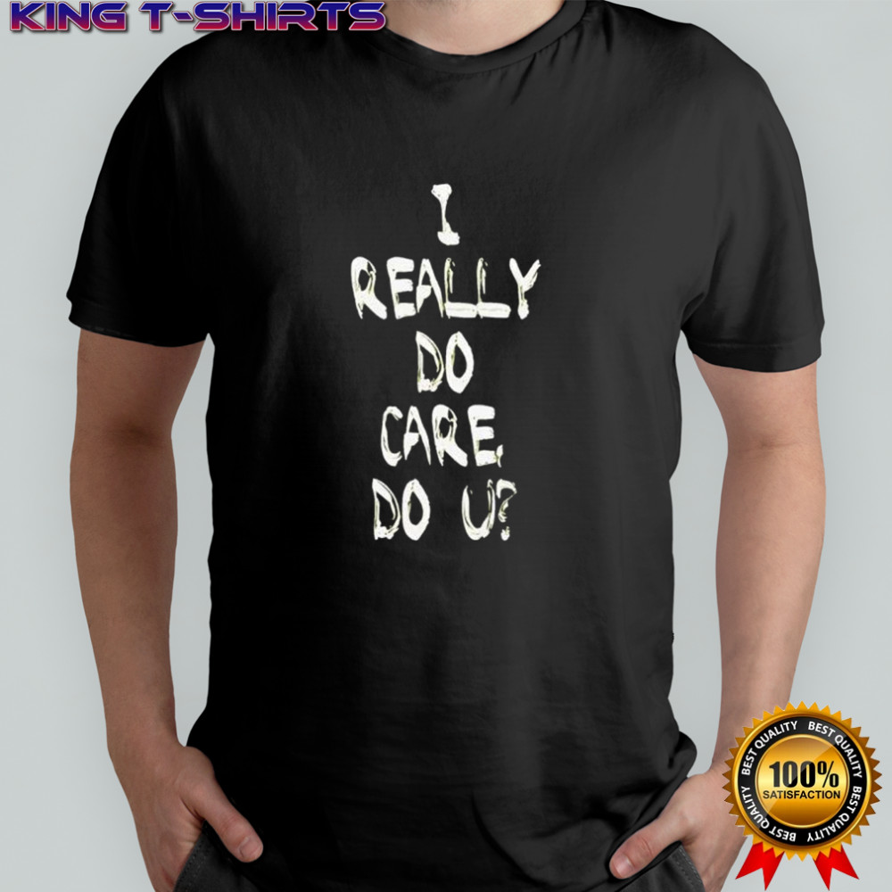 I really do care shirt