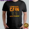 I stand with Cain protect the innocent shirt