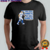 If thou shall hangeth we shall bangeth shirt