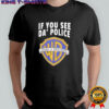 If You See Da Police Warn A Brother WB Logo shirt