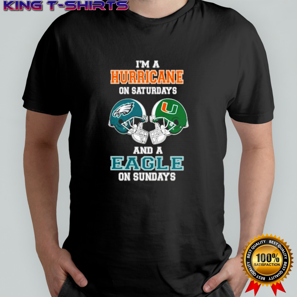 I’m A Miami Hurricanes On Saturdays And A Philadelphia Eagles On Sundays Helmet 2025 Shirt