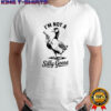 I’m not a silly goose shirt