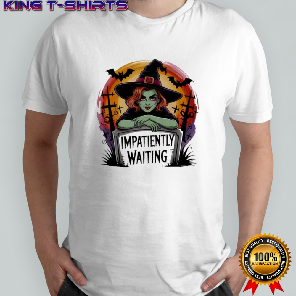 Impatiently Waiting Witch Halloween shirt