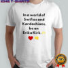 In a world of Swifies and Kardashians be an Erika Kirk icon shirt