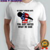 In Memory of Charlie Kirk he didn’t spread hate you just hated what he said signature shirt