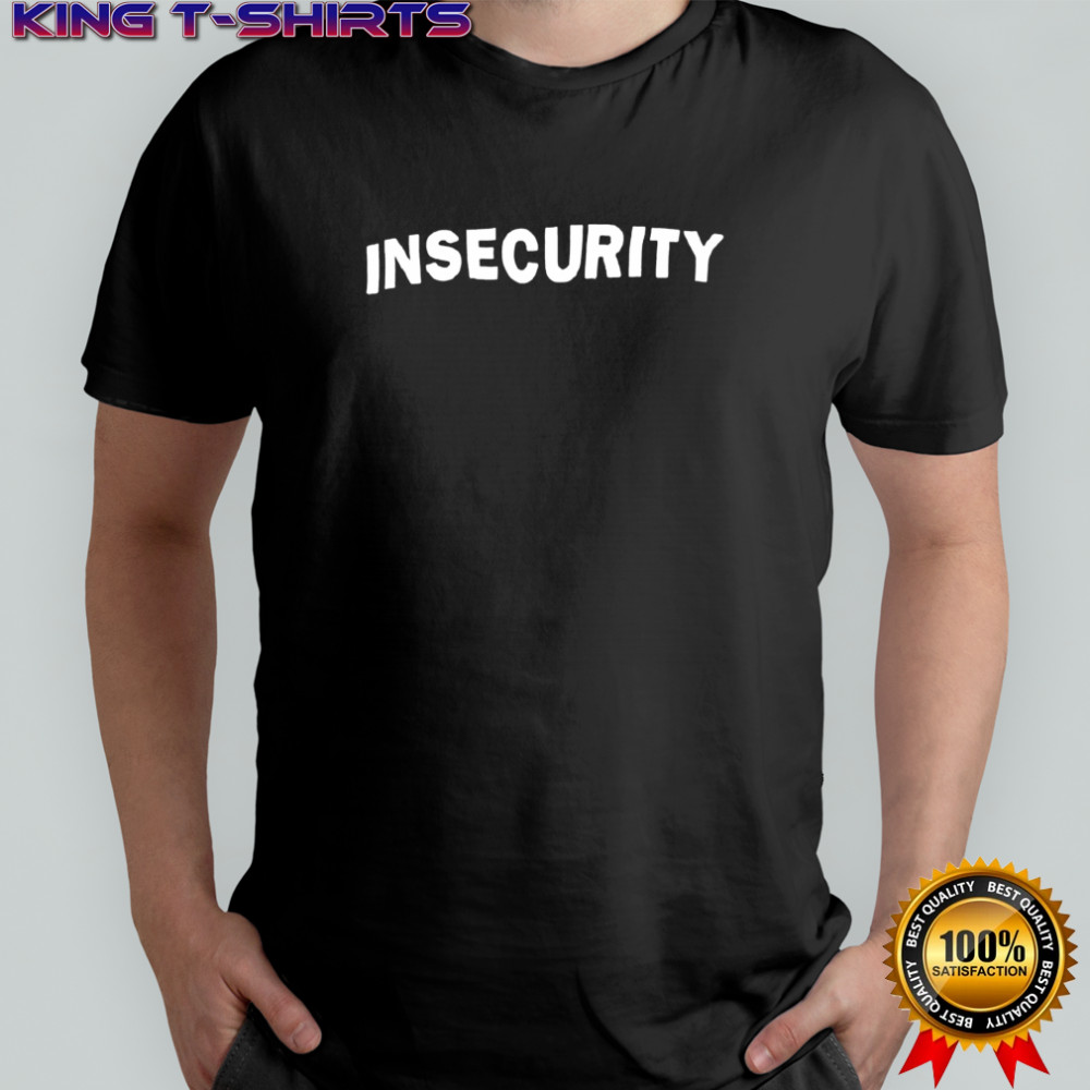 INSECURITY shirt