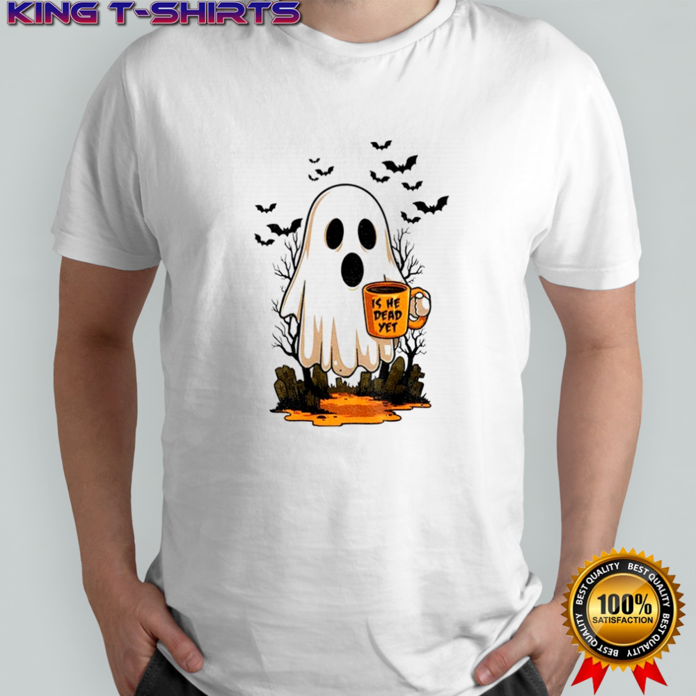 Is He Dead Yet Ghost Subtle FDT Halloween shirt