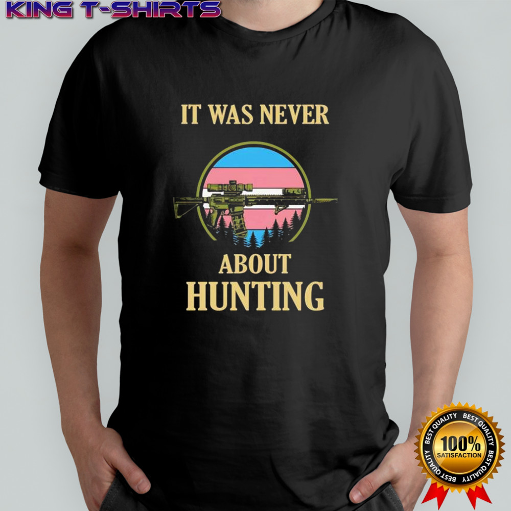 It was never about hunting Transgender flag shirt